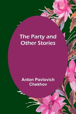 The Party and Other Stories by Anton Pavlovich Chekhov