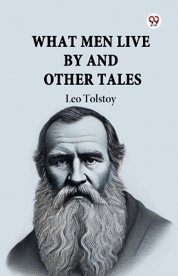 What Men Live by and Other Tales by Leo Tolstoy