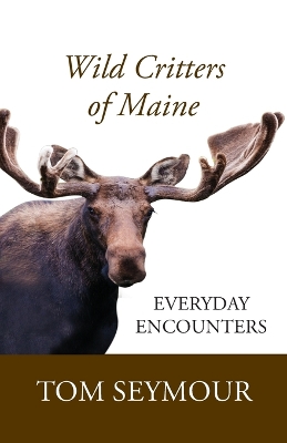 Wild Critters of Maine: Everyday Encounters book