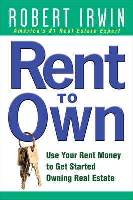 Rent to Own: Use Your Rent Money to Get Started Owning Real Estate book