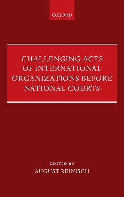 Challenging Acts of International Organizations Before National Courts by August Reinisch