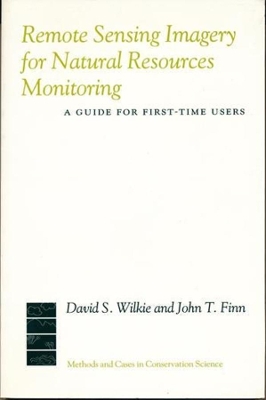 Remote Sensing Imagery for Natural Resource Monitoring: A Guide for First-Time Users by David Wilkie