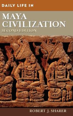 Daily Life in Maya Civilization, 2nd Edition by Robert J. Sharer