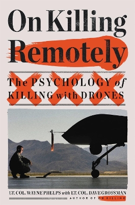 On Killing Remotely: The Psychology of Killing with Drones by Dave Grossman