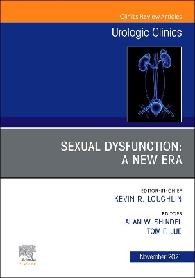 Sexual Dysfunction: A New Era, An Issue of Urologic Clinics: Volume 48-4 book
