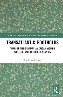 Transatlantic Footholds: Turn-of-the-Century American Women Writers and British Reviewers book