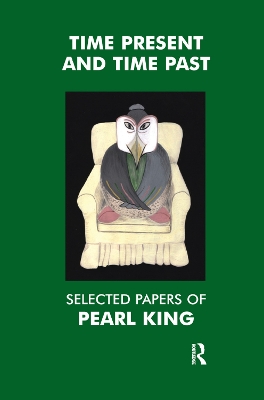 Time Present and Time Past: Selected Papers of Pearl King by Pearl King