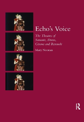 Echo's Voice: The Theatres of Sarraute, Duras, Cixous and Renaude by Mary Noonan