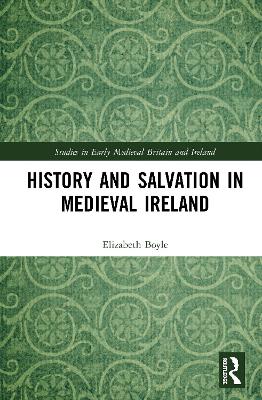 History and Salvation in Medieval Ireland by Elizabeth Boyle