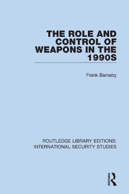 The The Role and Control of Weapons in the 1990s by Frank Barnaby