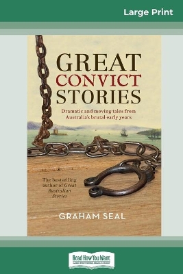 Great Convict Stories: Dramatic and moving tales from Australia's brutal early years (16pt Large Print Edition) book