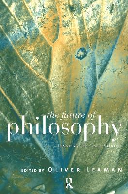 The Future of Philosophy by Oliver Leaman