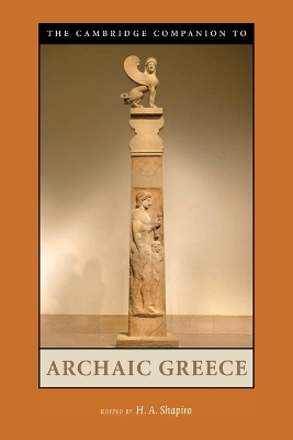 The Cambridge Companion to Archaic Greece by H. A. Shapiro