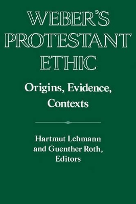 Weber's Protestant Ethic by Hartmut Lehmann