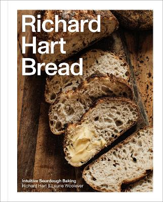 Richard Hart Bread: Intuitive Sourdough Baking by Richard Hart