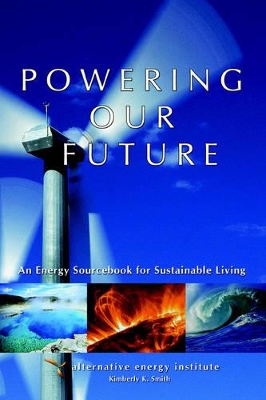 Powering Our Future: An Energy Sourcebook for Sustainable Living book