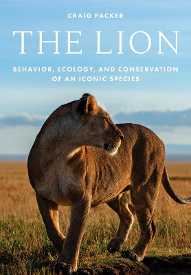 The Lion: Behavior, Ecology, and Conservation of an Iconic Species book