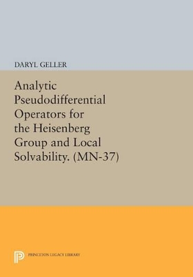 Analytic Pseudodifferential Operators for the Heisenberg Group and Local Solvability. (MN-37) book