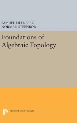 Foundations of Algebraic Topology by Samuel Eilenberg