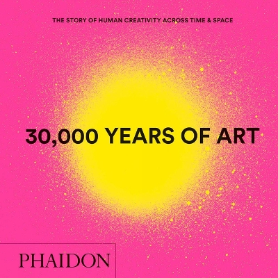 30,000 Years of Art: The Story of Human Creativity across Time and Space book
