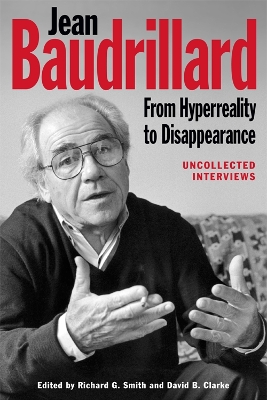 Jean Baudrillard: From Hyperreality to Disappearance by Richard G. Smith