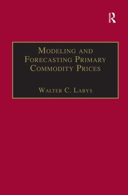 Modeling and Forecasting Primary Commodity Prices by Walter C. Labys