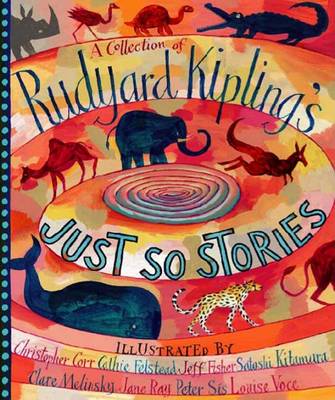 A Collection of Rudyard Kipling's Just So Stories by Rudyard Kipling