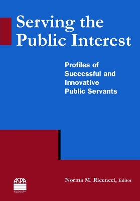 Serving the Public Interest by Norma M Riccucci