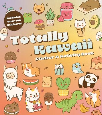 Totally Kawaii Sticker & Activity Book: Includes Over 100 Stickers! book