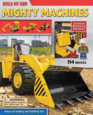 Build My Own Mighty Machines: Construct 3 Amazing Machines! book