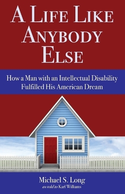 A Life Like Anybody Else: How a Man with an Intellectual Disability Fulfilled His American Dream book