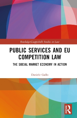Public Services and EU Competition Law: The Social Market Economy in Action by Daniele Gallo
