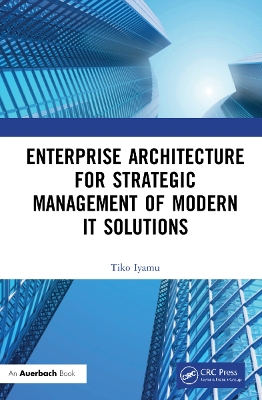 Enterprise Architecture for Strategic Management of Modern IT Solutions by Tiko Iyamu