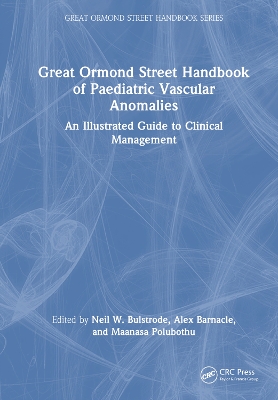 Great Ormond Street Handbook of Paediatric Vascular Anomalies: An Illustrated Guide to Clinical Management by Neil W. Bulstrode