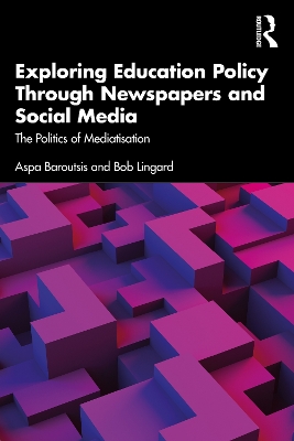 Exploring Education Policy Through Newspapers and Social Media: The Politics of Mediatisation book