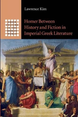 Homer between History and Fiction in Imperial Greek Literature by Lawrence Kim