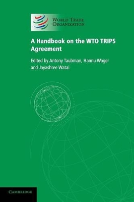 Handbook on the WTO TRIPS Agreement by Antony Taubman