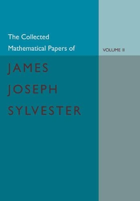 The Collected Mathematical Papers of James Joseph Sylvester: Volume 2, 1854-1873 book