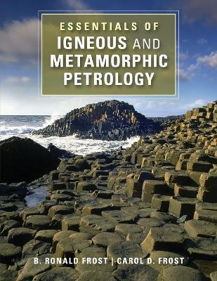 Essentials of Igneous and Metamorphic Petrology by B. Ronald Frost