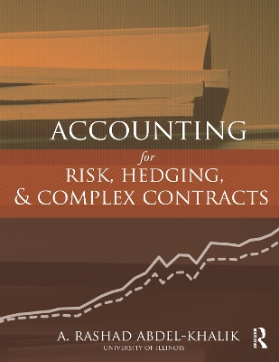 Accounting for Risk, Hedging and Complex Contracts by A. Rashad Abdel-Khalik