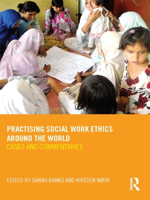 Practising Social Work Ethics Around the World: Cases and Commentaries by Sarah Banks