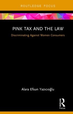 Pink Tax and the Law: Discriminating Against Women Consumers by Alara Efsun Yazıcıoğlu