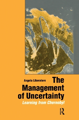 The Management of Uncertainty: Learning from Chernobyl by Angela Liberatore