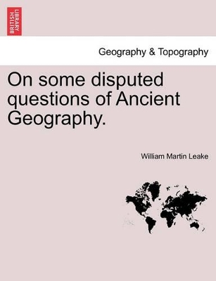 On Some Disputed Questions of Ancient Geography. book