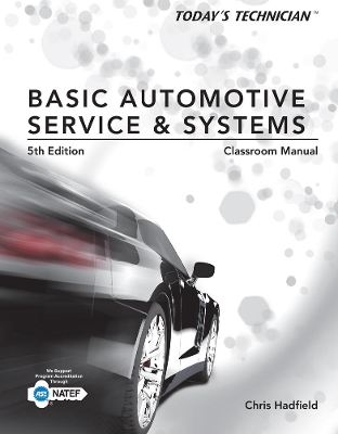 Today's Technician: Basic Automotive Service and Systems, Classroom Manual and Shop Manual by Chris Hadfield