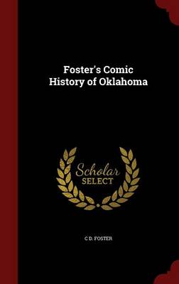 Foster's Comic History of Oklahoma by C D Foster