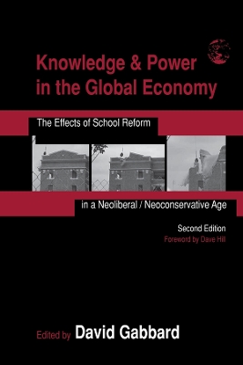 Knowledge & Power in the Global Economy: The Effects of School Reform in a Neoliberal/Neoconservative Age book