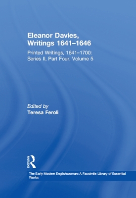 Eleanor Davies, Writings 1641–1646: Printed Writings, 1641–1700: Series II, Part Four, Volume 5 by Teresa Feroli