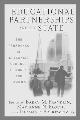 Educational Partnerships and the State: The Paradoxes of Governing Schools, Children, and Families by B. Franklin