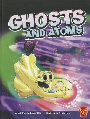 Ghosts and Atoms by PhD. Jodi Wheeler-Toppen